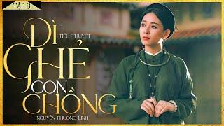 Tiểu Thuyết - DÌ GHẺ CON CHỒNG [Tập 8] - Truyện Tiểu Thuyết Chạm Tới Trái Tim Hàng Triệu Người