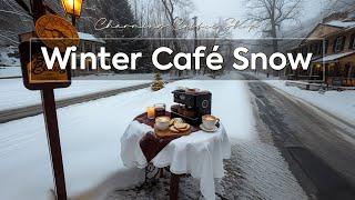 Winter Café Snow ~ Serene Jazz in Charming Coffee Shops to Ease the Chill 