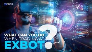 EXBOT - WHAT CAN YOU DO WHEN TRADING AT EXBOT