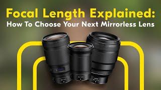 Focal Length Explained: How To Choose Your Next Mirrorless Lens