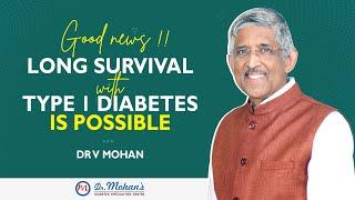 Good news !! Long survival with Type 1 diabetes is possible | Dr V Mohan