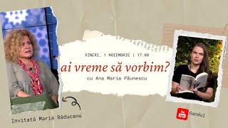 ”Ai vreme să vorbim?”, cu Ana Maria Păunescu | Invitată: Maria Răducanu, acea VOCE!