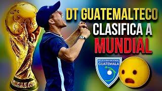 DE NO CREER! DT GUATEMALTECO CLASIFICA A MUNDIAL A UNA SELECCION EXTRANJERA!