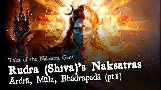 Rudra (Shiva)'s Nakshatras (Ardra, Mula and Bhadrapada) pt 1