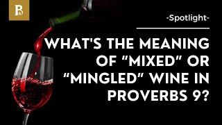 What's the Meaning of “Mixed” or “Mingled” Wine in Proverbs 9? • Spotlight • Wisdom’s Wine