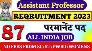 87 Govt Assistant professor vacancy 2023 | Job after UGC NET  | Assistant Professor Vacancy 2022