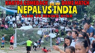 Khatra  comeback garyo Nepal lae | Nepal Vs India | ILAM VS RISING STAR