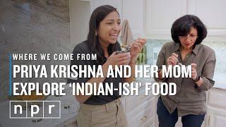 Priya Krishna And Her Mom Explore 'Indian-Ish' Food | Where We Come From | NPR