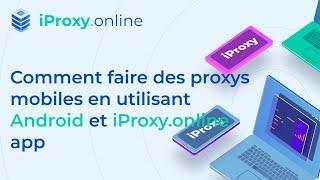 Comment faire des proxys mobiles en utilisant Android et iProxy.online app.