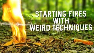 Weird Ways to Start a Fire