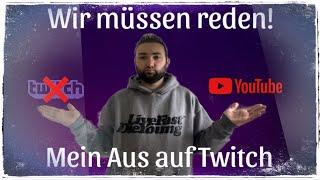 WIR MÜSSEN REDEN! Mein Ende auf Twitch - Beweggründe, Danke für Alles und wie es jetzt weitergeht 