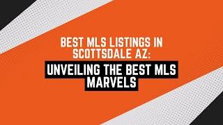 Best MLS Listings in Scottsdale AZ: Unveiling the Best MLS Marvels