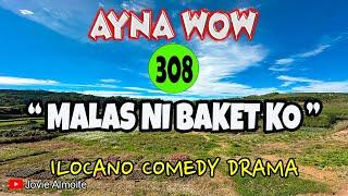 MALAS NI BAKET KO | AYNA WOW 308 | ILOCANO COMEDY DRAMA | Jovie Almoite