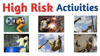 What are High Risk Activities? Confined space,Open Flame Hot Work, Critical lift,Pyrophoric Material