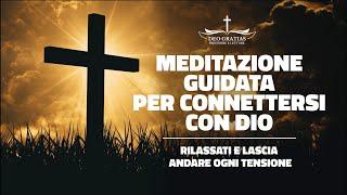 Meditazione guidata per entrare in contatto con Dio e lasciare andare ogni tensione