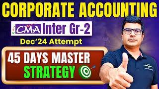 Corporate Accounting 45 Days Master Strategy To Clear Exam | CMA Inter Gr-2 |By CA/CMA Santosh Kumar