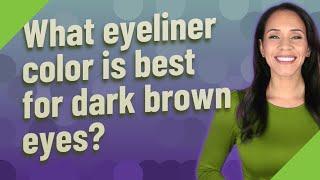 What eyeliner color is best for dark brown eyes?