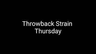 THROWBACK STRAIN THURSDAY