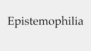 How to Pronounce Epistemophilia