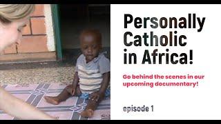 Personally Catholic in Africa (episode 1)!