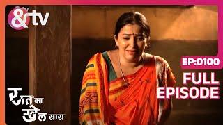 Raat Ka Khel Saara | Ep.100 | Anna ने Shevanta को घर से बाहर निकाल दिया | Full Episode | AND TV