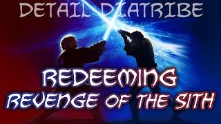 Detail Diatribe: Redeeming "Revenge of the Sith"