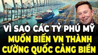 Tại Sao Nhiều Tỷ Phú Mỹ Đầu Tư Vốn Khủng Vào Cảng Biển Việt Nam | Để VN đứng đầu khu vực ?