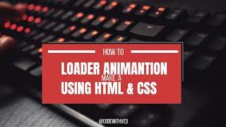 How To Make LOADER ANIMATION with HTML and CSS | CODE WITH VED |