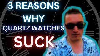 3 Reasons Why Quartz Watches SUCK