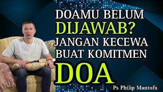 DOAMU BELUM DIJAWAB? JANGAN KECEWA BUAT KOMITMEN DOA // PS PHILIP MANTOFA // ROHANI KRISTEN