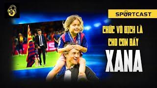 Luis Enrique: Gửi Xana, con vẫn mãi ở trong trái tim cha, dù là 10 năm, 20 năm nữa | Sportcast #12