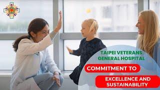 COMMITMENT TO EXCELLENCE AND SUSTAINABILITY ｜TAIPEI VETERANS GENERAL HOSPITAL