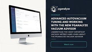 Webinar recording: Advanced Autovacuum Tuning and working with the new pganalyze VACUUM Advisor