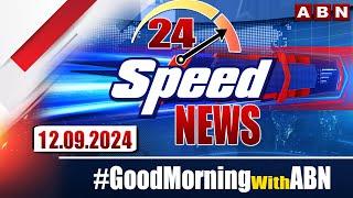 Speed News | 24 Headlines | 12-09-2024 | #morningwithabn | ABN Telugu