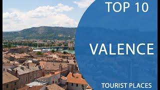 Top 10 Best Tourist Places to Visit in Valence | France - English