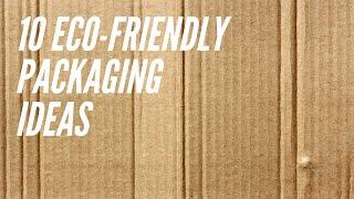 10 Eco-Friendly Packaging Ideas