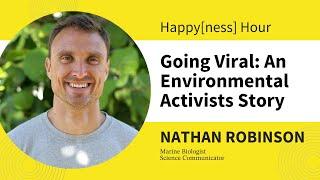 Going Viral: An Environmental Activists Story with Nathan Robinson || Happy[ness] Hour