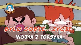 Bylo Sobie... Zycie  - Wojna z toksynami 