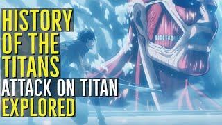 HISTORY OF THE TITANS (Attack on Titan) EXPLORED