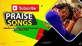 Zambian Praise and Worship Songs | Best Praise Songs 2023