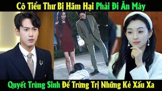 Cô Tiểu Thư Bị Hãm Hại Phải Đi Ăn Mày Quyết Trùng Sinh Để Trừng Trị Những Kẻ Xấu Xa