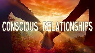 DOING RELATIONSHIPS DIFFERENTLY | Conscious Relationships