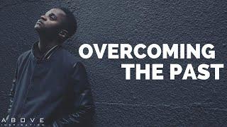 OVERCOMING THE PAST | Letting Go of Hurt - Inspirational & Motivational Video