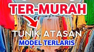 TUNIK TERMURAH, BAJU ATASAN TERLARIS 2025 YANG PALING DICARI DI PASAR TANAH ABANG HARI INI