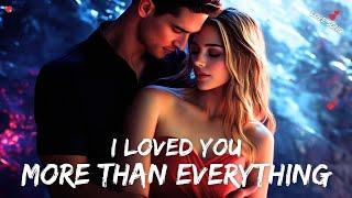  I Loved You More Than Everything  New Love Romantic English Songs   