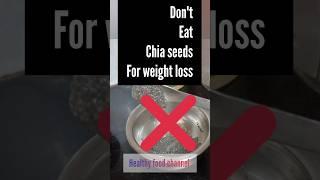 don't eat chia seeds for weight loss  #shortsfeed