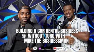 Building a Car Rental Business without Turo with Mike The Businessman