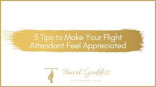 5 Tips to Make Your Flight Attendant Feel Appreciated | Travel Goddess International