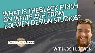 What is Black Ash? Loewen Design Studios Wood Finishes