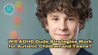 Can ADHD Dude Strategies REALLY Help Autistic Children?